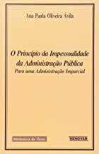 O Princípio da Impessoalidade da Administração Pública Para uma Administração Imparcial - Ana Paula Oliveira Ávila