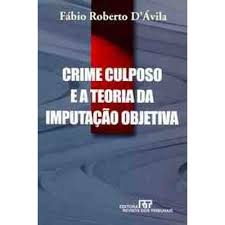 Crime Culposo e a Teoria da Imputação Objetiva - Fábio Roberto D'Ávila