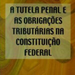 A tutela penal e as obrigações tributárias na constituição federal - Heloisa Estellita Salomão